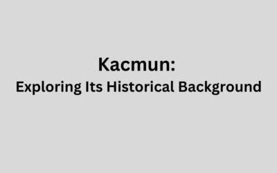 Kacmun: Exploring Its Historical Background