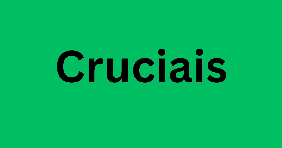 Cruciais